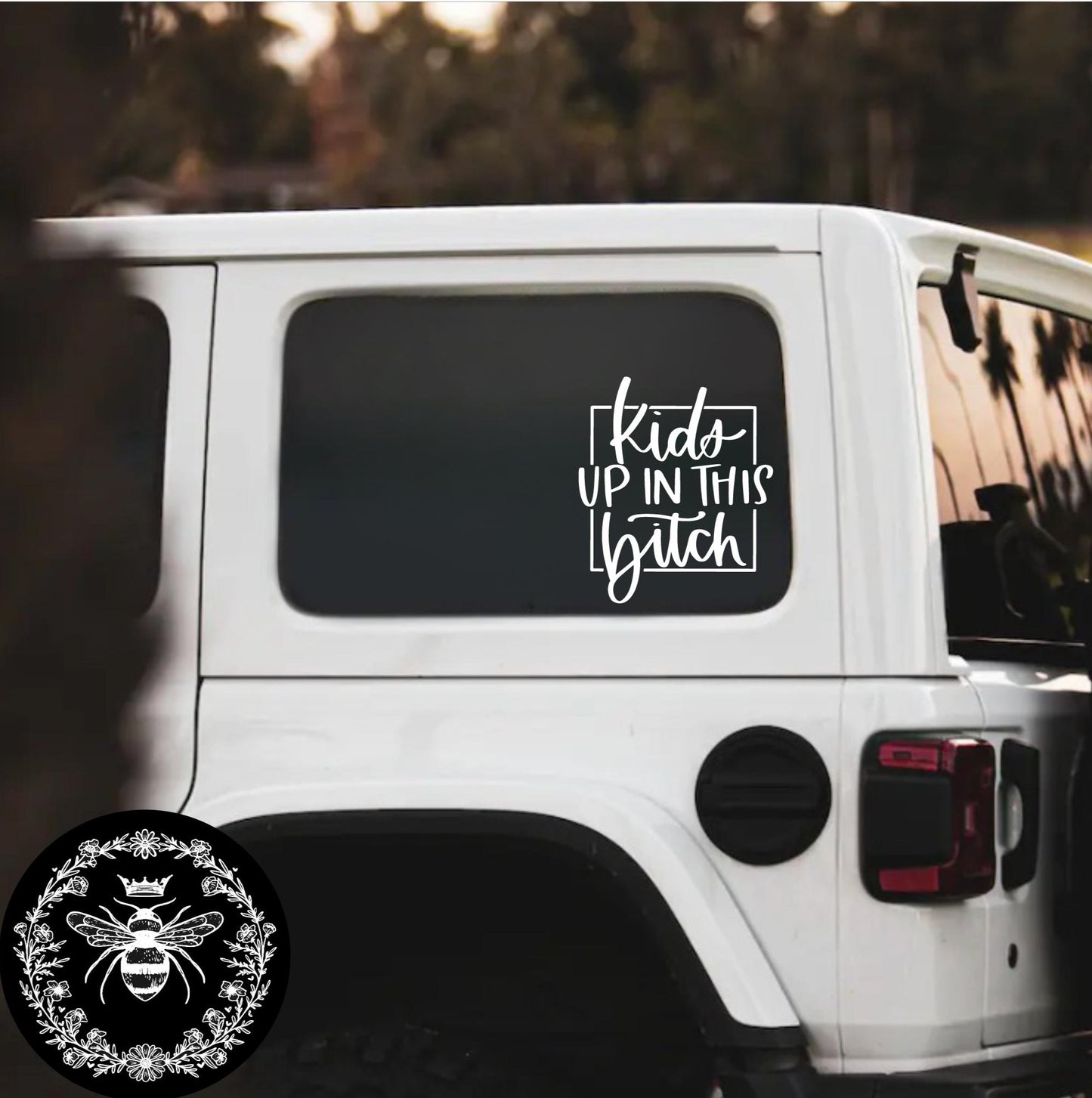 "Kids Up In This Bitch" Decal