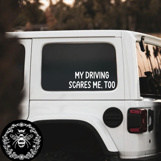 "My Driving Scares Me, Too" Decal