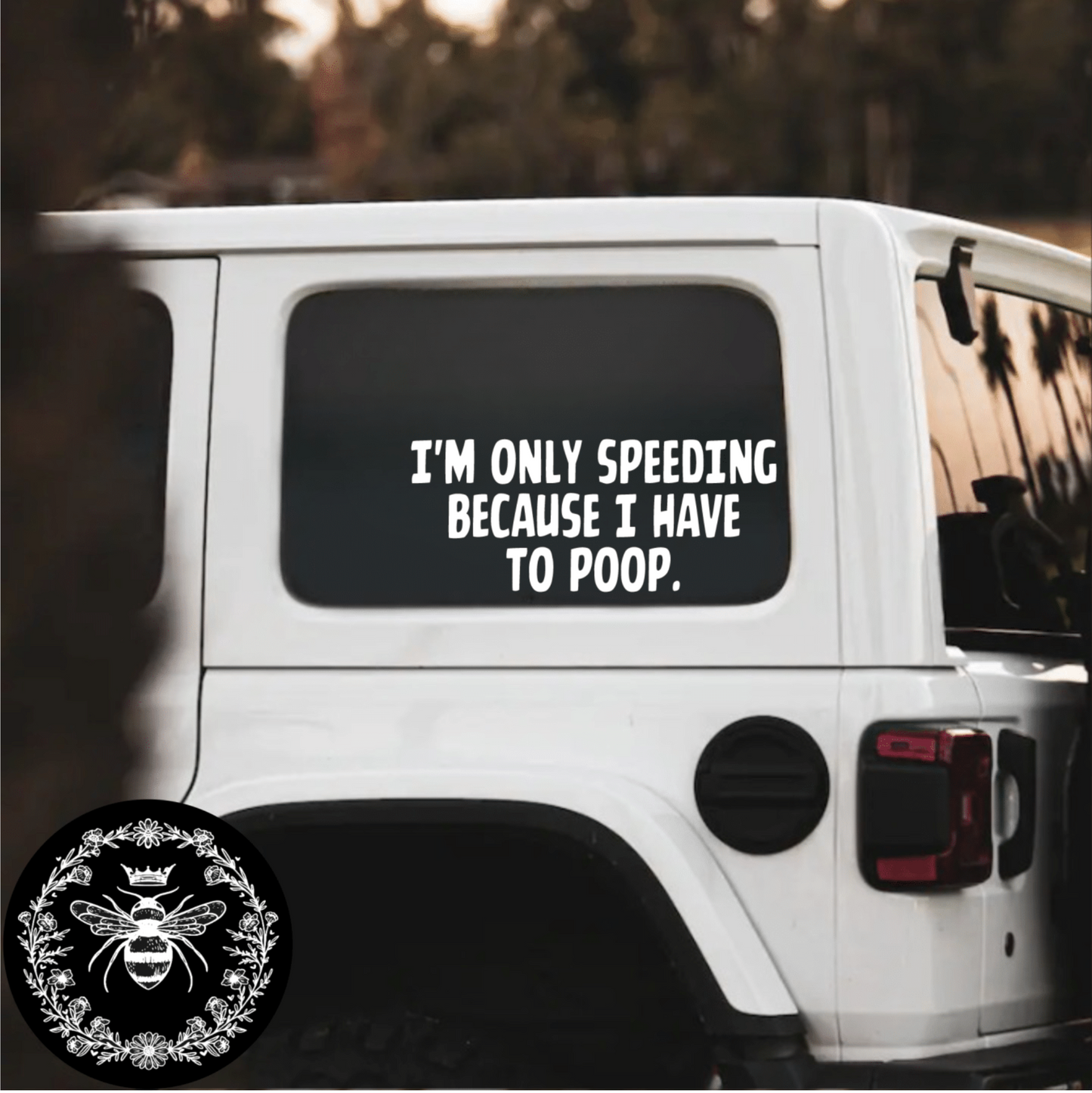 "I'm Only Speeding Because I Have To Poop" Decal