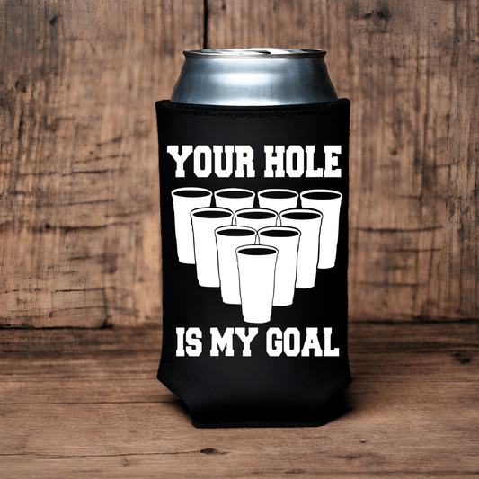 "Your Hole Is My Goal" Can Koozie