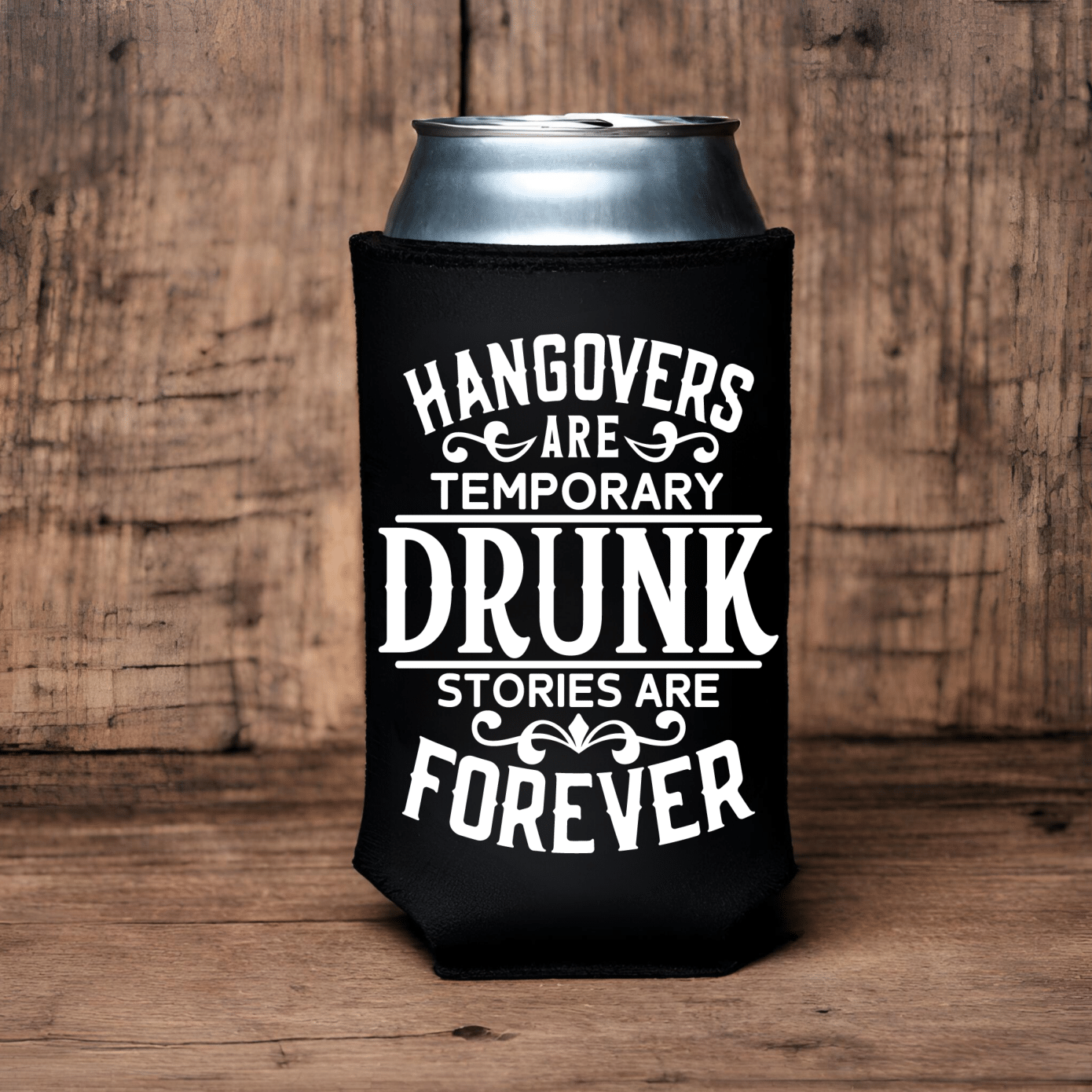 "Drunk Stories Are Forever" Can Koozie