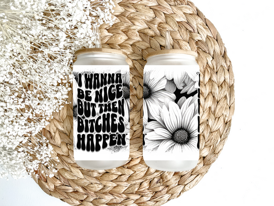 "I Wanna Be Nice But..." Glass Can Tumbler