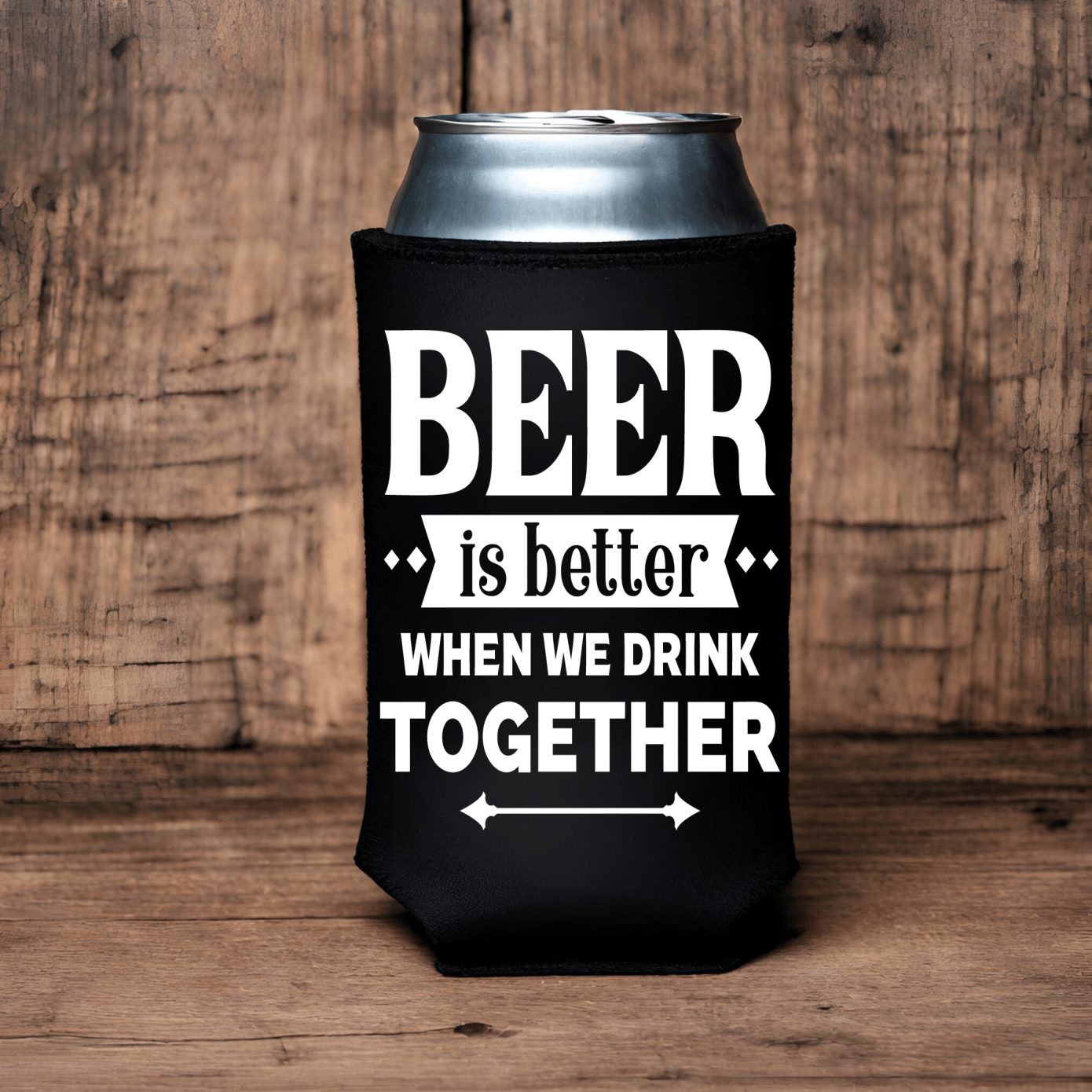 "Beer Is Better When We Drink Together" Can Koozie