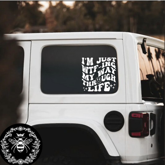 "I'm Just WTF'ing My Way Through Life" Decal