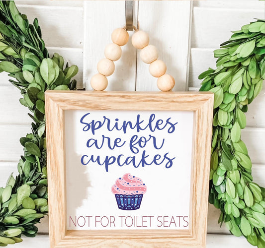 Sprinkles Are For Cupcakes Not Toilet Seats