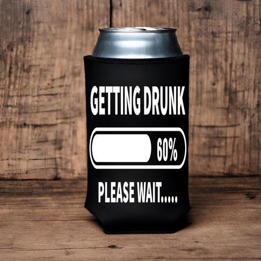 "Getting Drunk...Please Wait" Can Koozie