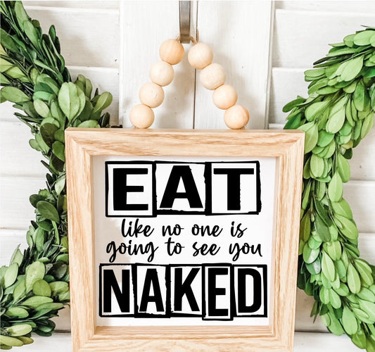 Eat Like No One Is Going To See You Naked