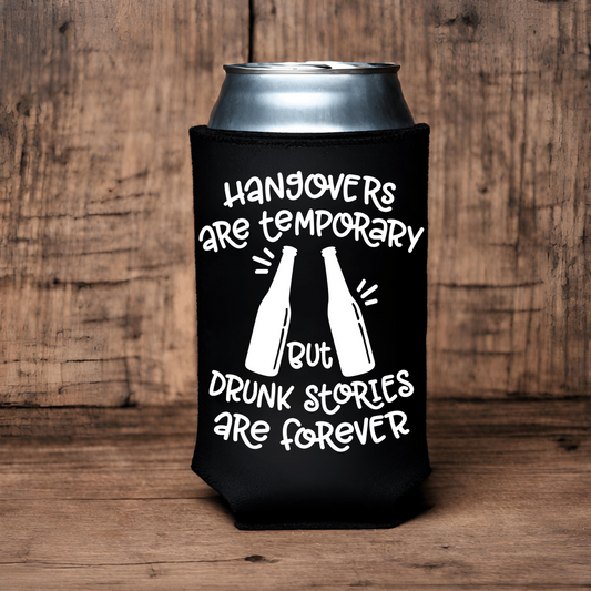 "Drunk Stories Are Forever" Can Koozie