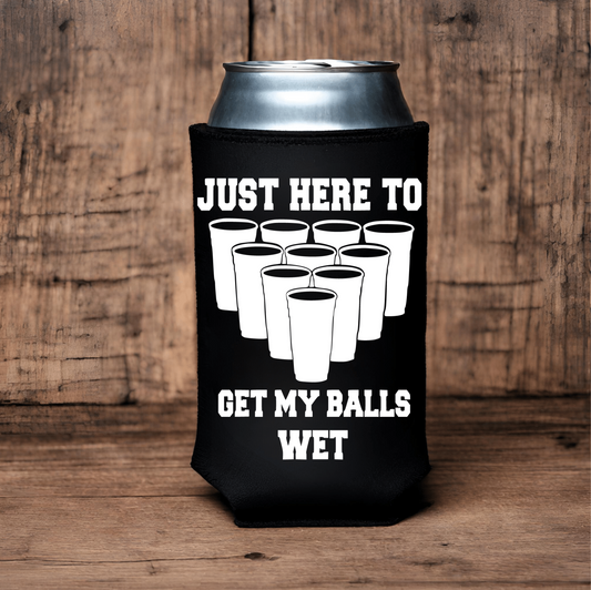 "Just Here To Get My Balls Wet" Can Koozie