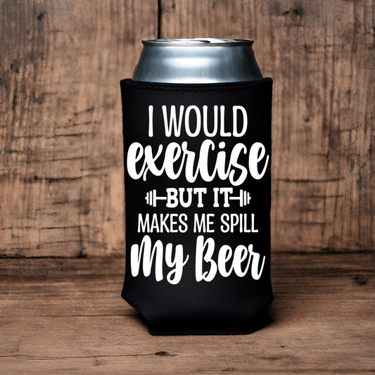 "Exercise Makes Me Spill My Beer" Can Koozie