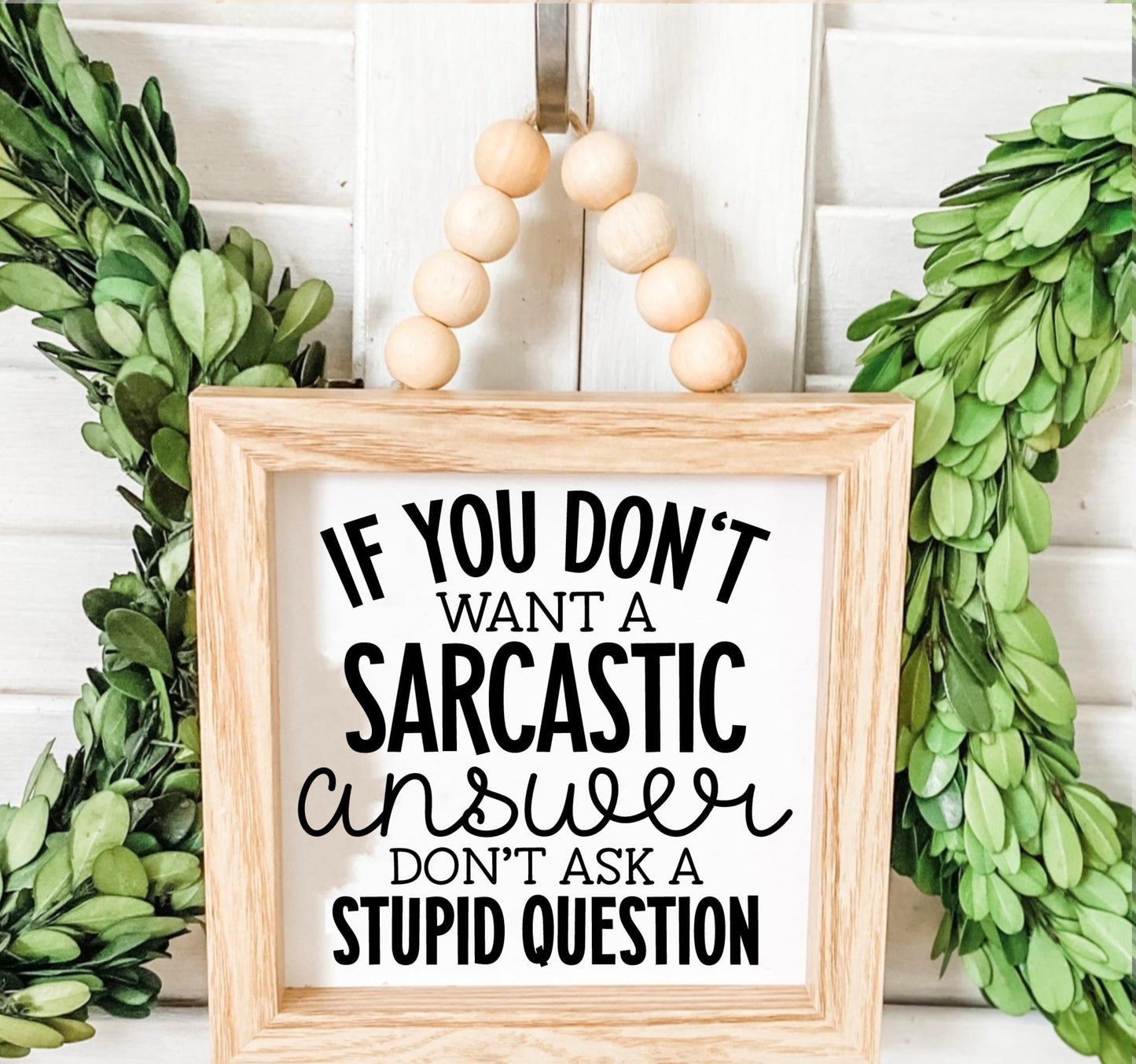 If You Don't Want A Sarcastic Answer Don't Ask A Stupid Question