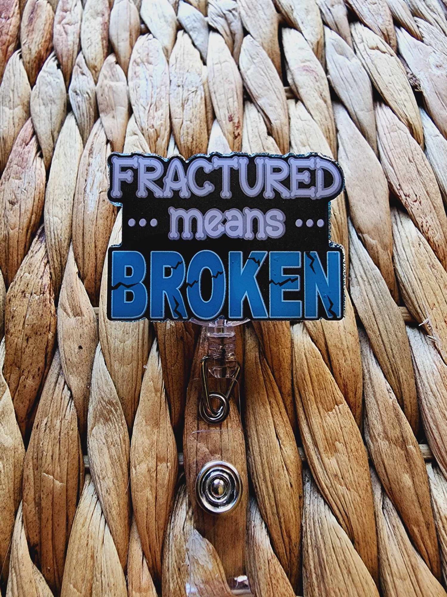 Fractured Means Broken Badge Reel