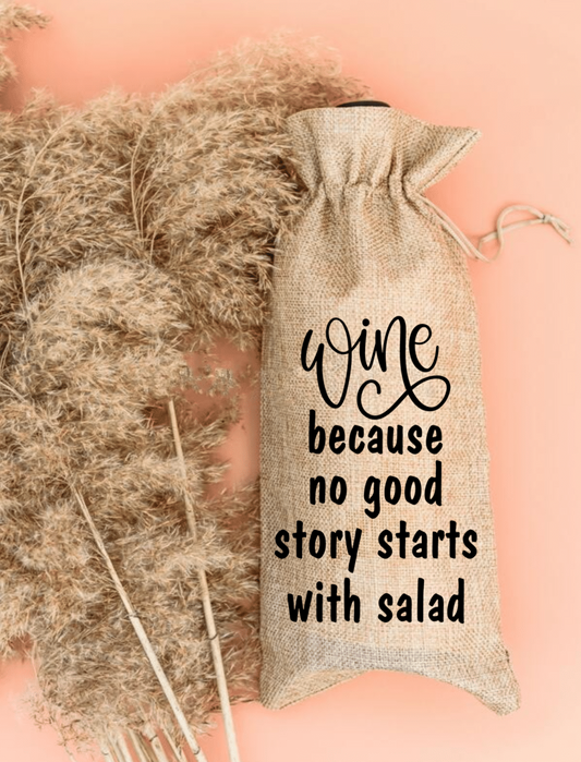 Wine Because No Good Story Starts With Salad