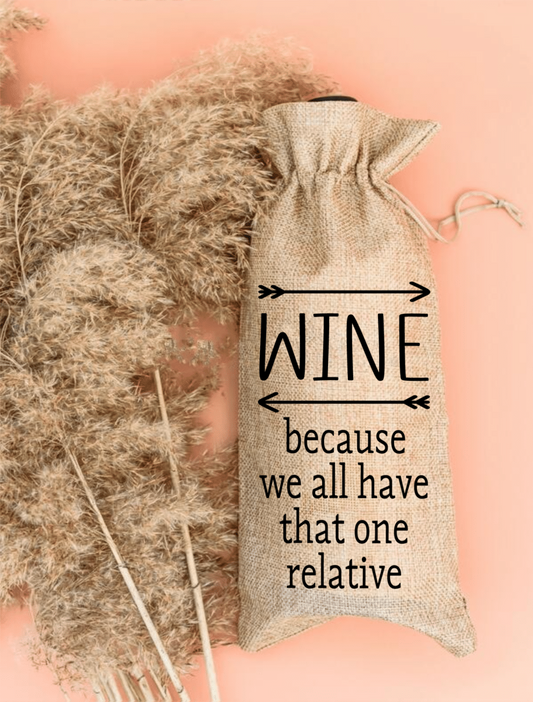 Wine Because We All Have That One Relative